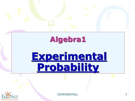 CONFIDENTIAL 1 Algebra1 Experimental Probability.
