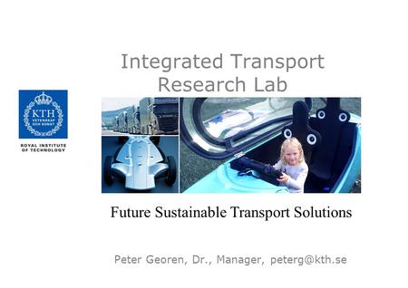 Peter Georen, Dr., Manager, Future Sustainable Transport Solutions Integrated Transport Research Lab.
