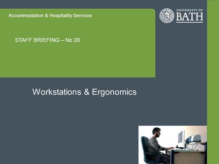 Accommodation & Hospitality Services STAFF BRIEFING – No 20 Workstations & Ergonomics.