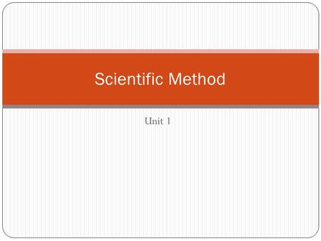 Unit 1 Scientific Method. Steps to the Scientific Method Ask a Question Form a hypothesis (often an if-then statement) Example: If a plant receives more.