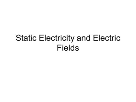 Static Electricity and Electric Fields. Static Electricity Review Static electrical charge is created when insulators ( or conductors insulated from Earth)