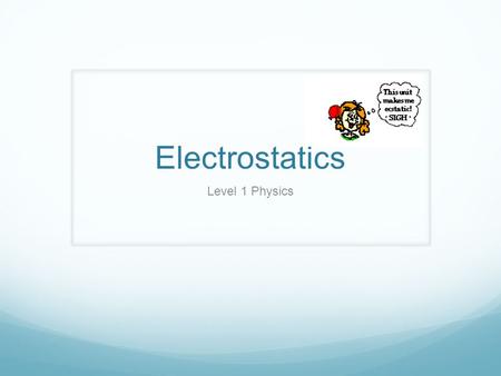 Electrostatics Level 1 Physics.