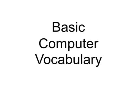 Basic Computer Vocabulary. Browser -- Software used to navigate the Internet. BOLD -- A style of text that makes a letter or word darker and thicker to.