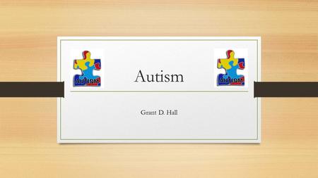 Autism Grant D. Hall. Autism First identified as a disorder by Dr. Leo Kanner in 1943 2013 – National Institutes of Health institutes ASD (Autism Spectrum.
