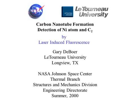Carbon Nanotube Formation Detection of Ni atom and C 2 Gary DeBoer LeTourneau University Longview, TX NASA Johnson Space Center Thermal Branch Structures.