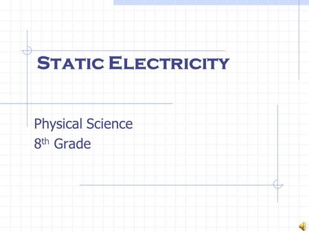 Static Electricity Physical Science 8 th Grade Electric Charge All solids, liquids, and gases are made of tiny particles called atoms. Protons, and electrons.