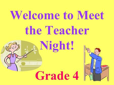 Welcome to Meet the Teacher Night! Grade 4. Fourth Grade Teachers Mr. Fink Mrs. Davis Mrs. Getz Mrs. McKnight Mrs. Toto.