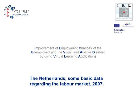 Improvement of Employment Chances of the Unemployed and the Visual and Audible Disabled by using Virtual Learning Applications The Netherlands, some basic.