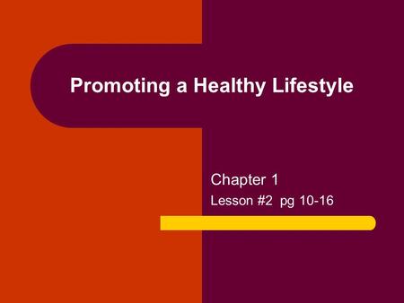 Promoting a Healthy Lifestyle Chapter 1 Lesson #2 pg 10-16.