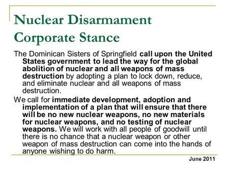 Nuclear Disarmament Corporate Stance The Dominican Sisters of Springfield call upon the United States government to lead the way for the global abolition.