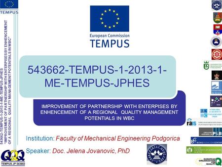 543662-TEMPUS-1-2013-1-ME-TEMPUS-JPHES “IMPROVEMENT OF PARTNERSHIP WITH ENTERPISES BY ENHENCEMENT OF A REGIONAL QUALITY MANAGEMENT POTENTIALS IN WBC” IMPROVEMENT.