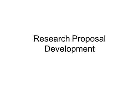 Research Proposal Development. What is research proposal Research proposal is part of the research process Research proposal is just a document describing.