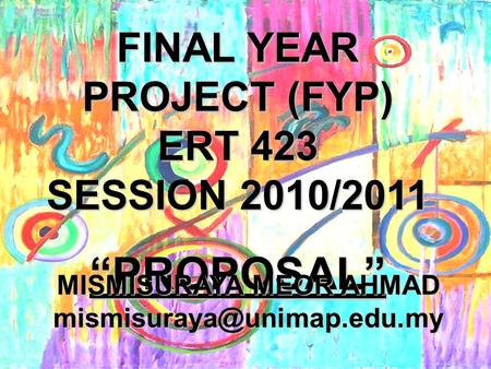 “PROPOSAL” FINAL YEAR PROJECT (FYP) ERT 423 SESSION 2010/2011
