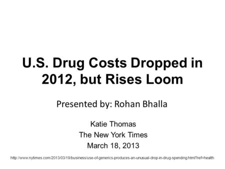 U.S. Drug Costs Dropped in 2012, but Rises Loom Katie Thomas The New York Times March 18, 2013