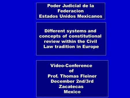 Different systems and concepts of constitutional review within the Civil Law tradition in Europe Video-Conference of Prof. Thomas Fleiner December 2nd/3rd.