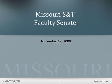 UMSYSTEM.EDU November 19, 2009 1 UMSYSTEM.EDU Missouri S&T Faculty Senate November 19, 2009.