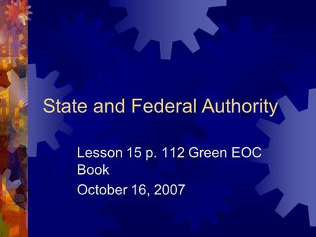 State and Federal Authority Lesson 15 p. 112 Green EOC Book October 16, 2007.