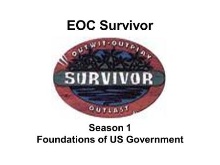 EOC Survivor Season 1 Foundations of US Government.
