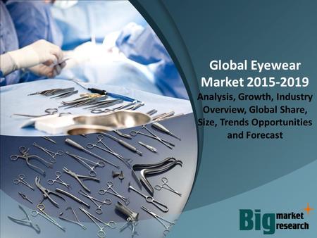 Global Eyewear Market 2015-2019 Analysis, Growth, Industry Overview, Global Share, Size, Trends Opportunities and Forecast.