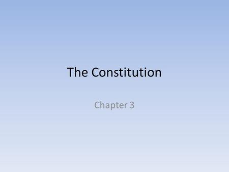 The Constitution Chapter 3. Facts about the Constitution Written: 1787 Took Effect: 1789 “The Supreme Law of the Land” – Highest form of law in the United.