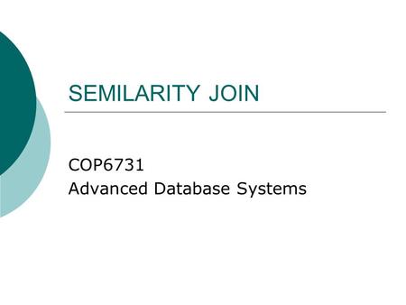 SEMILARITY JOIN COP6731 Advanced Database Systems.