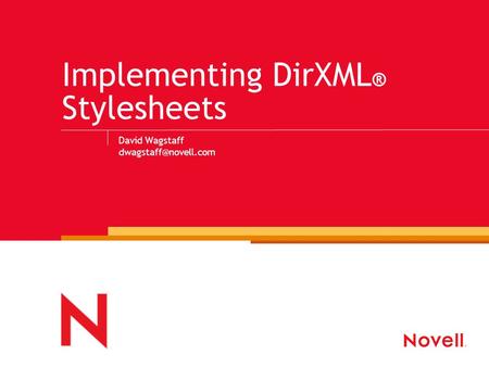 Implementing DirXML ® Stylesheets David Wagstaff