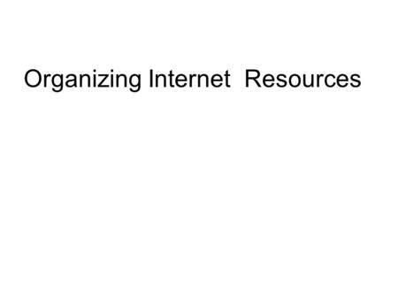 Organizing Internet Resources OCLC’s Internet Cataloging Project -- funded by the Department of Education -- from October 1, 1994 to March 31, 1996.