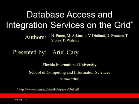 DAIS Grid1 Database Access and Integration Services on the Grid * *  Authors: N. Paton, M. Atkinson, V.