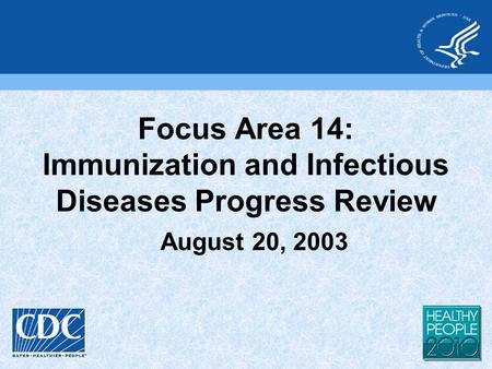 August 20, 2003 Focus Area 14: Immunization and Infectious Diseases Progress Review.