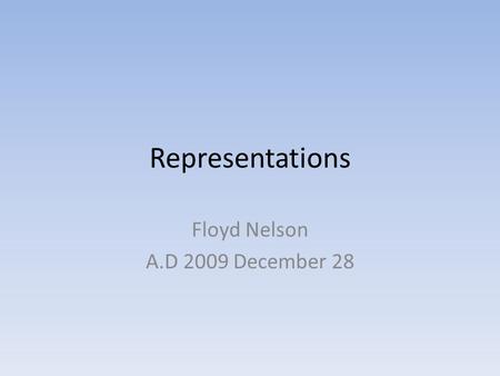 Representations Floyd Nelson A.D 2009 December 28.