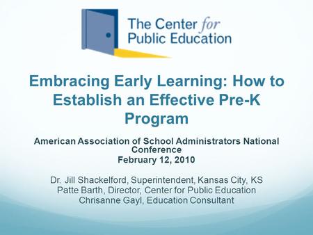Embracing Early Learning: How to Establish an Effective Pre-K Program American Association of School Administrators National Conference February 12, 2010.