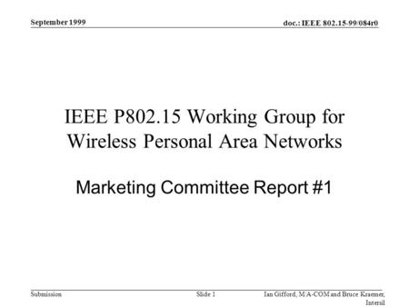 Doc.: IEEE 802.15-99/084r0 Submission September 1999 Ian Gifford, M/A-COM and Bruce Kraemer, Intersil Slide 1 IEEE P802.15 Working Group for Wireless Personal.