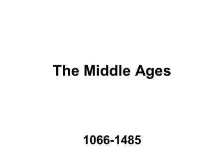 The Middle Ages 1066-1485. Other Names for Period Dark Ages Medieval Era.