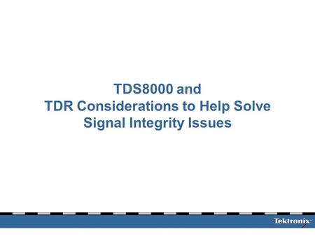 TDS8000 and TDR Considerations to Help Solve Signal Integrity Issues.