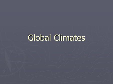Global Climates. ► Weather: short-term condition of the atmosphere ► Climate: long-term conditions of the atmosphere, including averages and extremes.
