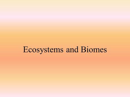 Ecosystems and Biomes. Ecosystems Areas formed by plants and animals that have adapted to the environment.