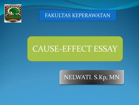 FAKULTAS KEPERAWATAN CAUSE-EFFECT ESSAY NELWATI. S.Kp, MN.