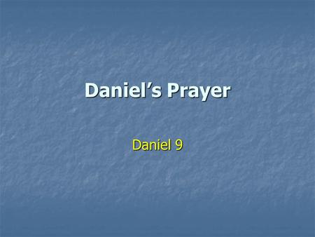 Daniel’s Prayer Daniel 9. Daniel’s Message ONE: God’s people are only captive temporarily. ONE: God’s people are only captive temporarily. TWO: He expects.
