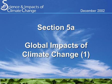 December 2002 Section 5a Global Impacts of Climate Change (1)