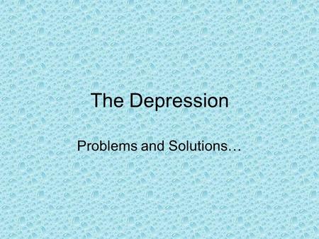 The Depression Problems and Solutions…. Problem 1: over production The economy is producing more goods than can be purchased and consumed. What to do?