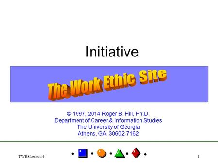 TWES Lesson 41 Initiative © 1997, 2014 Roger B. Hill, Ph.D. Department of Career & Information Studies The University of Georgia Athens, GA 30602-7162.