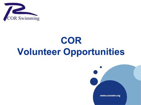 COR Volunteer Opportunities www.corswim.org. COR needs you ! 2 upcoming Mandatory key events in December Santa’s Village Dec 3, 4, 8, 9, 10, 11, 15, 16,