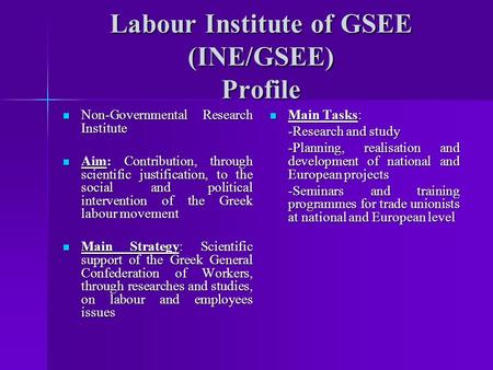 Labour Institute of GSEE (INE/GSEE) Profile Non-Governmental Research Institute Non-Governmental Research Institute Aim: Contribution, through scientific.