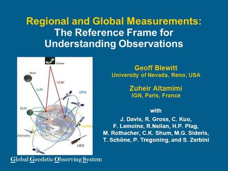 Regional and Global Measurements: The Reference Frame for Understanding Observations Geoff Blewitt University of Nevada, Reno, USA Zuheir Altamimi IGN,