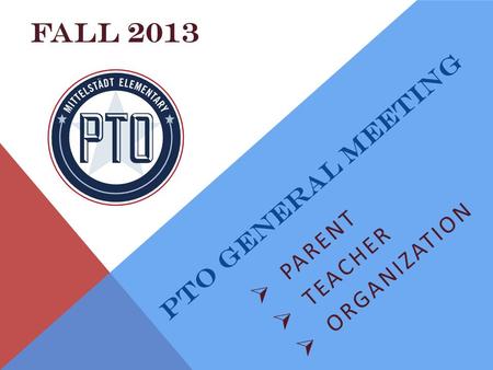 PTO GENERAL MEETING  PARENT  TEACHER  ORGANIZATION FALL 2013.