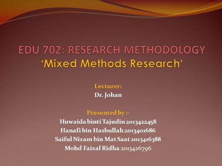 Lecturer: Dr. Johan Presented by :- Huwaida binti Tajudin 2013422458 Hanafi bin Hasbullah 2013401686 Saiful Nizam bin Mat Saat 2013416388 Mohd Faizal Ridha.