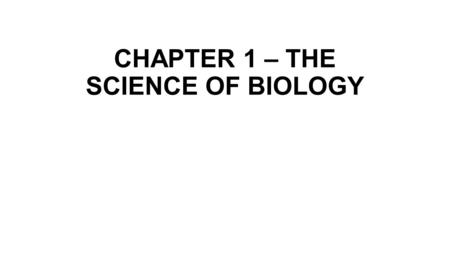 CHAPTER 1 – THE SCIENCE OF BIOLOGY. 1-1 What is Science.