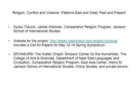 Religion, Conflict and Violence: Patterns East and West, Past and Present Kyoko Tokuno, James Wellman, Comparative Religion Program, Jackson School of.
