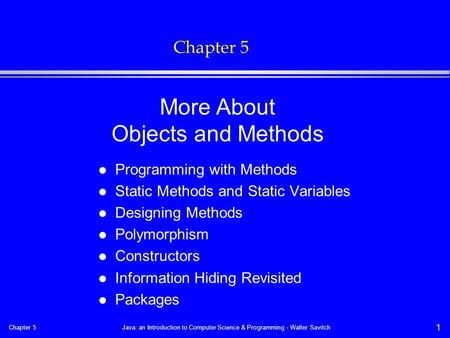 Chapter 5Java: an Introduction to Computer Science & Programming - Walter Savitch 1 Chapter 5 l Programming with Methods l Static Methods and Static Variables.