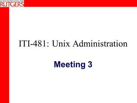 ITI-481: Unix Administration Meeting 3. Today’s Agenda Hands-on exercises with booting and software installation. Account Management Basic Network Configuration.